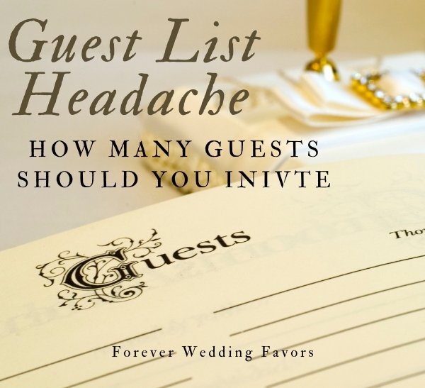Guest List Headache? How Many People Should I Invite to My Wedding - Forever Wedding Favors