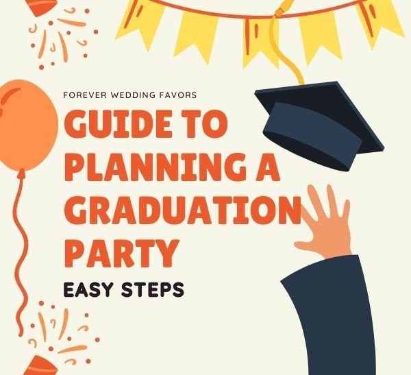 Your Guide to Planning a Stress-Free Graduation Party (Easy Steps) - Forever Wedding Favors